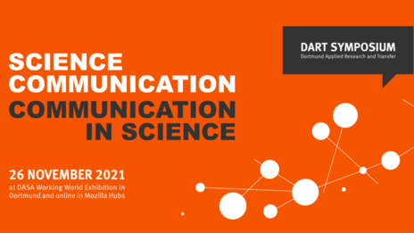 DART Symposium (Dortmund Applied Research and Transfer) Science Communication – Communication in Science  26 November 2021    at DASA Working World Exhibition in Dortmund and online in MozillaHubs