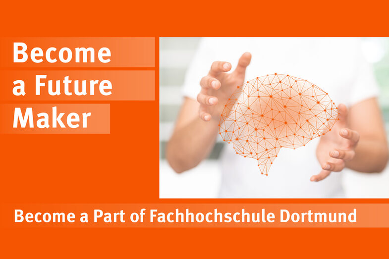 The image of two hands forming an orange networked brain between the fingers is tied into an orange background. Next to it is the slogan "Become a future maker, become part of the Dortmund University of Applied Sciences".