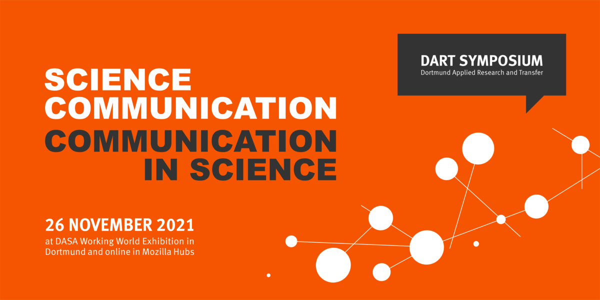 DART Symposium (Dortmund Applied Research and Transfer) Science Communication – Communication in Science  26 November 2021 at DASA Working World Exhibition in Dortmund and online in MozillaHubs