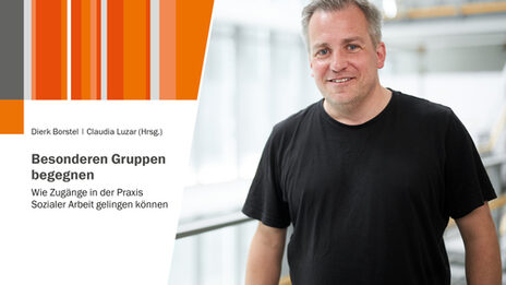 Porträtfoto von Prof. Dr. Dierk Borstel, daneben ist das Buchcover von "Besonderen Gruppen Begegnen" zu sehen.