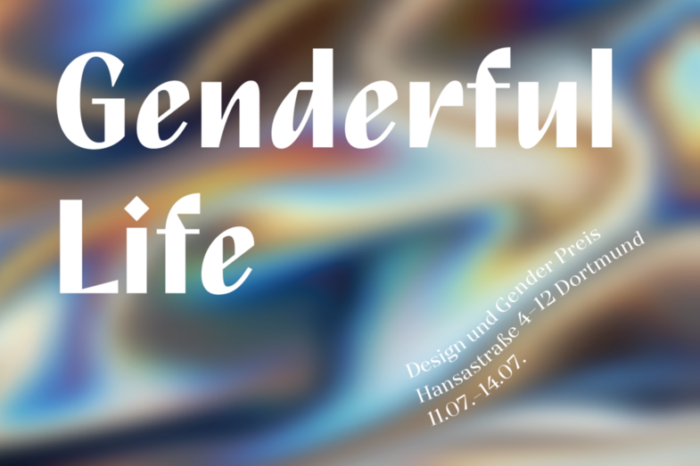 Die Wörter "Genderful Life" vor abstrakten Farbverläufen, dazu der Hinweis: "Design und Gender Preis, Hansastraße 4-12 Dortmund, 11.7. bis 14.7."